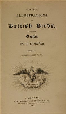 Lot 236 - MEYER, Henry Leonard: Coloured Illustrations of British Birds, and Their Eggs. In 7 Volumes.